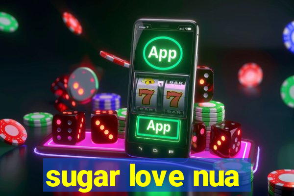 sugar love nua